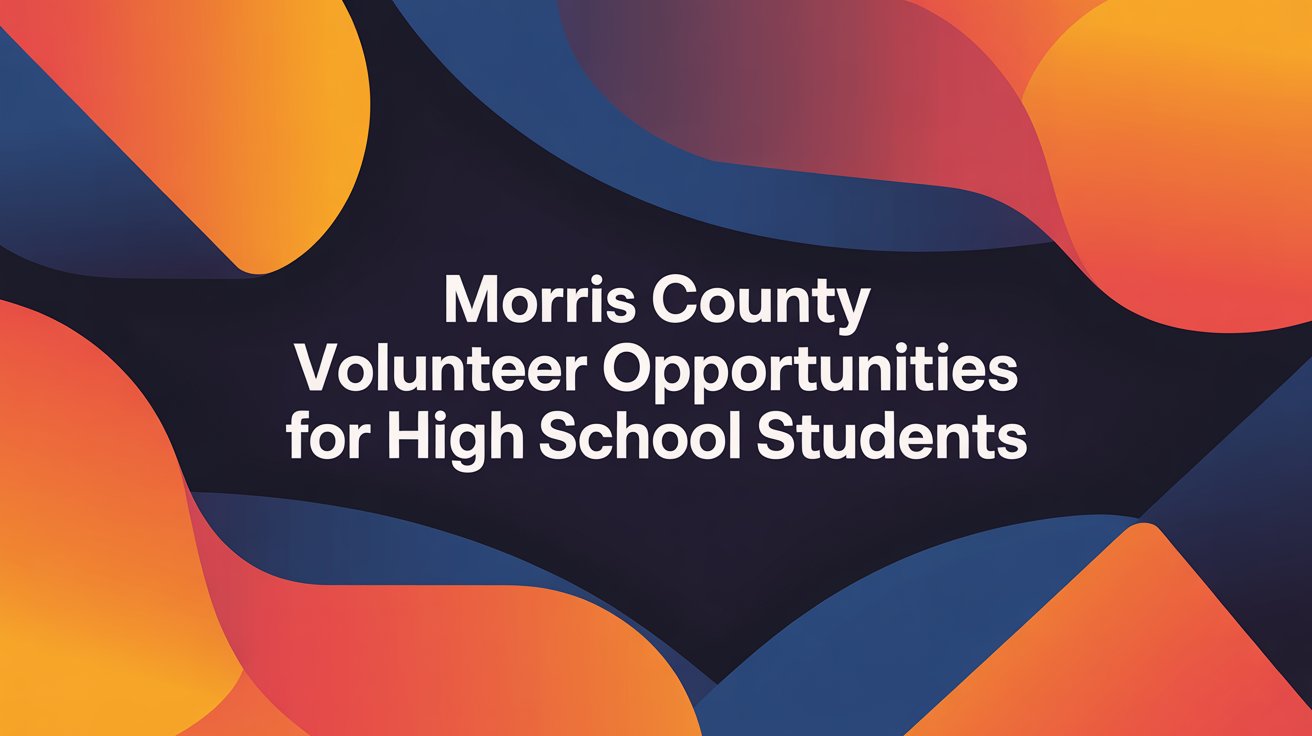 Morris County Volunteer Opportunities for High School Students for 2025-2026